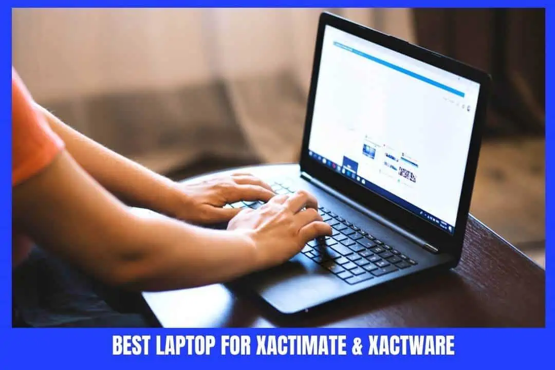 Best laptops for Xactimate & Xactware Software