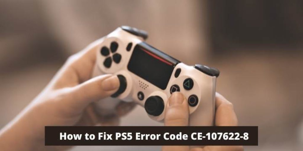 How to Fix PS5 Error Code CE-107622-8