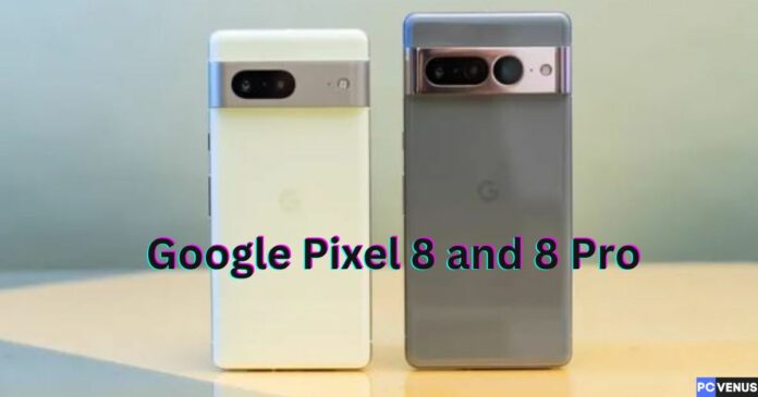 Google Pixel 8 and 8 pro