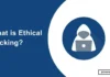 What is Ethical Hacking? Everything you need to know What is Ethical Hacking