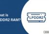 What is LPDDR2 RAM: Everything You Need to Know LPDDR2 RAM