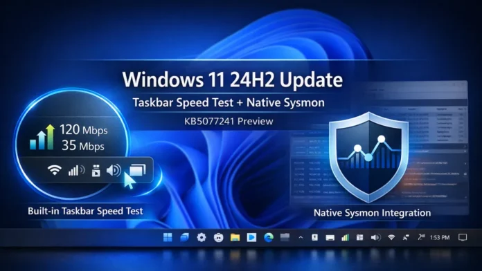 Windows 11 24H2 update showing built-in taskbar speed test and native Sysmon integration